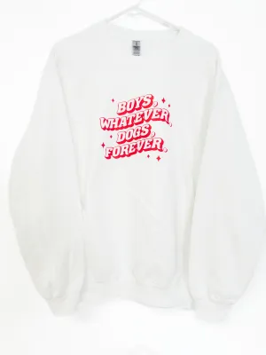 Boys Whatever, Dogs Forever Sweatshirt