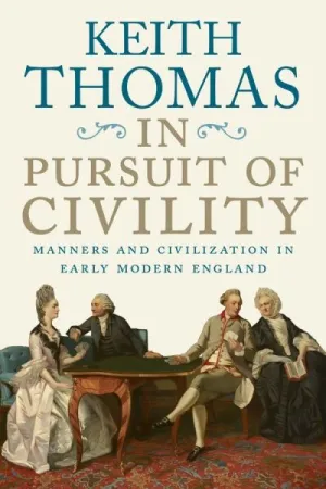 In Pursuit of Civility: Manners and Civilization in Early Modern England