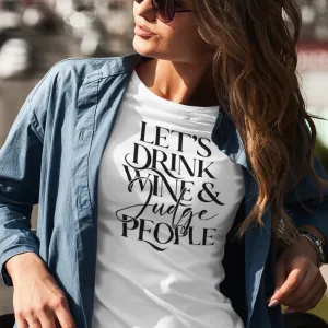 Lets Drink Wine and Judge People Unisex T-shirt