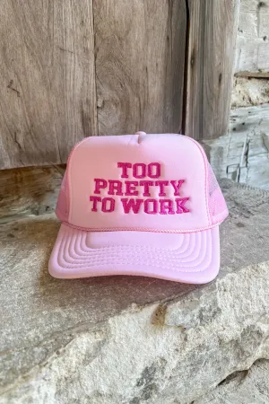 TOO PRETTY TO WORK TRUCKER HAT