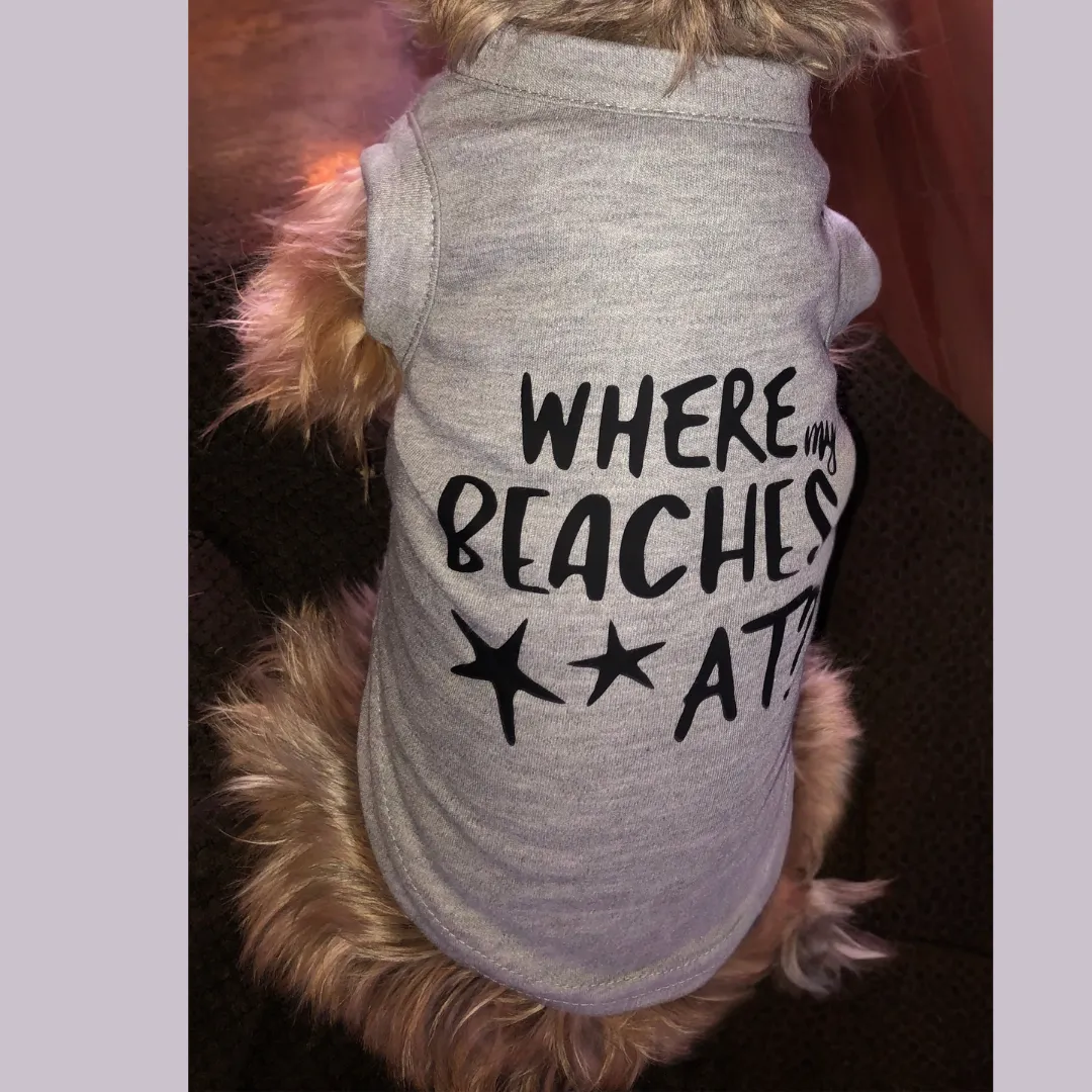 Where My Beaches At Dog Shirt - Gray